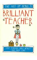 The Art of Being a Brilliant Teacher