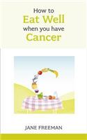 How to Eat Well When You Have Cancer