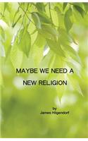 Maybe We Need a New Religion