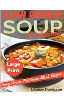 Slow Cooker Soup Cookbook ***Large Print Edition***: Easy Crock Pot Soup Recipes