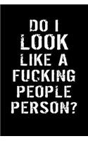 Do I Look Like a Fucking People Person?: Novelty Notebooks