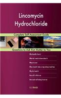 Lincomycin Hydrochloride; Complete Self-Assessment Guide