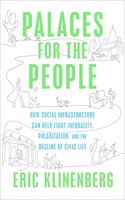 Palaces for the People: How Social Infrastructure Can Help Fight Inequality, Polarization, and the  Decline of Civic Life