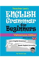 Teacher Lee's English Grammar For Beginners (Vietnamese Edition) British Version