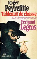 Tableaux de Chasse Ou La Vie Extraordinaire de Fernand Legros