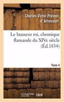 Le Brasseur Roi, Chronique Flamande Du Xive Siècle. Tome 4