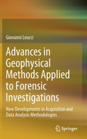 Advances in Geophysical Methods Applied to Forensic Investigations: New Developments in Acquisition and Data Analysis Methodologies