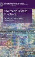 How People Respond to Violence: Everyday Peace and the Maoist Conflict in India