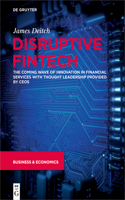 Disruptive Fintech: The Coming Wave of Innovation in Financial Services with Thought Leadership Provided by CEOs