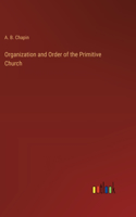 Organization and Order of the Primitive Church