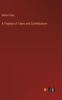 A Treatise of Taxes and Contributions