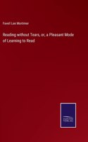 Reading without Tears, or, a Pleasant Mode of Learning to Read