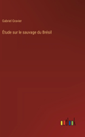 Étude sur le sauvage du Brésil