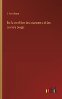 Sur la condition des laboureurs et des ouvriers belges