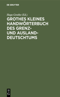 Grothes Kleines Handwörterbuch Des Grenz- Und Ausland-Deutschtums