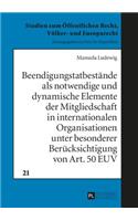 Beendigungstatbestaende als notwendige und dynamische Elemente der Mitgliedschaft in internationalen Organisationen unter besonderer Beruecksichtigung von Art. 50 EUV