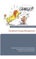 Handbook Change Management: Management of Change Processes in Organizations Influencing Factors and Parties Involved Concepts, Instruments and Methods