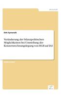 Veränderung der bilanzpolitischen Möglichkeiten bei Umstellung der Konzernrechnungslegung von HGB auf IAS