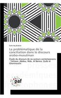 La Problématique de la Conciliation Dans Le Discours Arabo-Musulman: (Omn.Pres.Franc.)