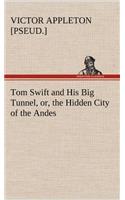 Tom Swift and His Big Tunnel, or, the Hidden City of the Andes