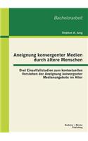 Aneignung konvergenter Medien durch ältere Menschen