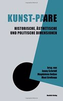 Kunst-Paare: Historische, Aesthetische Und Politische Dimensionen