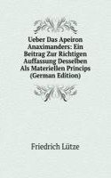 Ueber Das Apeiron Anaximanders: Ein Beitrag Zur Richtigen Auffassung Desselben Als Materiellen Princips (German Edition)