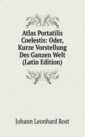 Atlas Portatilis Coelestis: Oder, Kurze Vorstellung Des Ganzen Welt (Latin Edition)