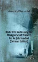 Recht Und Verfassung Der Markgrafschaft Mahren Im Xv. Jahrhundert (German Edition)