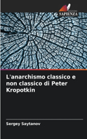 L'anarchismo classico e non classico di Peter Kropotkin