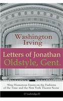 Letters of Jonathan Oldstyle, Gent. - Nine Humorous Essays on the Fashions of the Time and the New York Theater Scene (Unabridged)