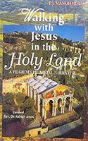 Walking with Jesus in the Holy Land: A Pilgrims Pictorial Narrative