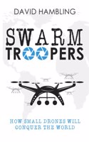 Swarm Troopers: How small drones will conquer the World