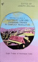 Customary Law and Changing Trends in Conflict Resolution: Eight Tribes of Northeast India