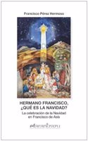 Hermano Francisco, Â¿que es la Navidad?: La celebracion de la Navidad en Francisco de Asis
