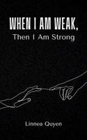 When I Am Weak, Then I Am Strong