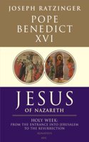 Jesus of Nazareth (Part Two): Holy Week: From the Entrance into Jerusalem to the Resurrection