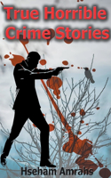 True Horrible Crime Stories