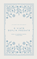 O via&#539;&#259; deplin predat&#259;: Inima lui Dumnezeu pentru fiicele Sale: A Love God Greatly Romanian Bible Study Journal