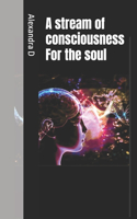 A stream of consciousness For the soul