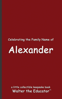 Celebrating the Family Name of Alexander: (Celebrating Family Names Book)