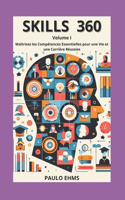 SKILLS 360 Volume 1: Maîtrisez les Compétences Essentielles pour une Vie et une Carrière Réussies(1 Skills 360)