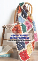 Granny Square Crochet Patterns: Granny Square Knitting Tutorial Book You Can Easily Follow