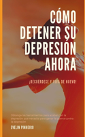 Cómo detener su depresión ahora