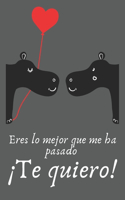 Eres Lo Mejor Que Me Ha Pasado ¡Te quiero!: Regalo de San Valentín para Hombre o Mujer - Tamaño A5 - Portada Original Y Romántica - Con 110 Páginas para Escribir lo Que Quiera
