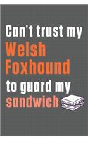 Can't trust my Welsh Foxhound to guard my sandwich: For Welsh Foxhound Dog Breed Fans