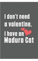 I don't need a valentine, I have a Madura Cat: For Madura Cat Fans