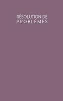 Résolution de problèmes: Carnet de bonnes décisions à remplir selon une méthode éprouvée depuis des décennies - Design: Violet