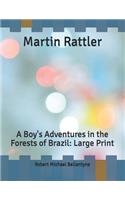 Martin Rattler: A Boy's Adventures in the Forests of Brazil: Large Print