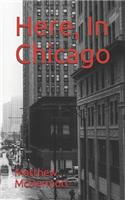 Here, In Chicago